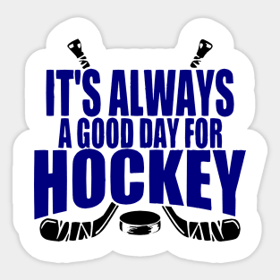 ALWAYS A GOOD DAY FOR HOCKEY Sticker